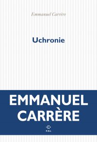 Uchronie und Heil: Emmanuel Carrère