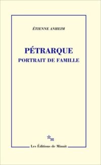 Francesco Petrarca und die Seinen: Étienne Anheim