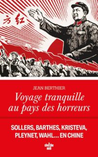 Die Chinafahrt von Tel Quel: Ideologie, Eitelkeit und Projektion bei Jean Berthier