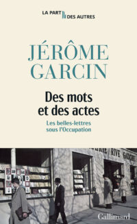 Zum Mut wie zur Feigheit: Jérôme Garcin über Literatur in der Zeit der Occupation