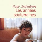 Kindheit, Jugend, Rückkehr: Hugo Lindenbergs Trilogie des verschwiegenen Verlusts